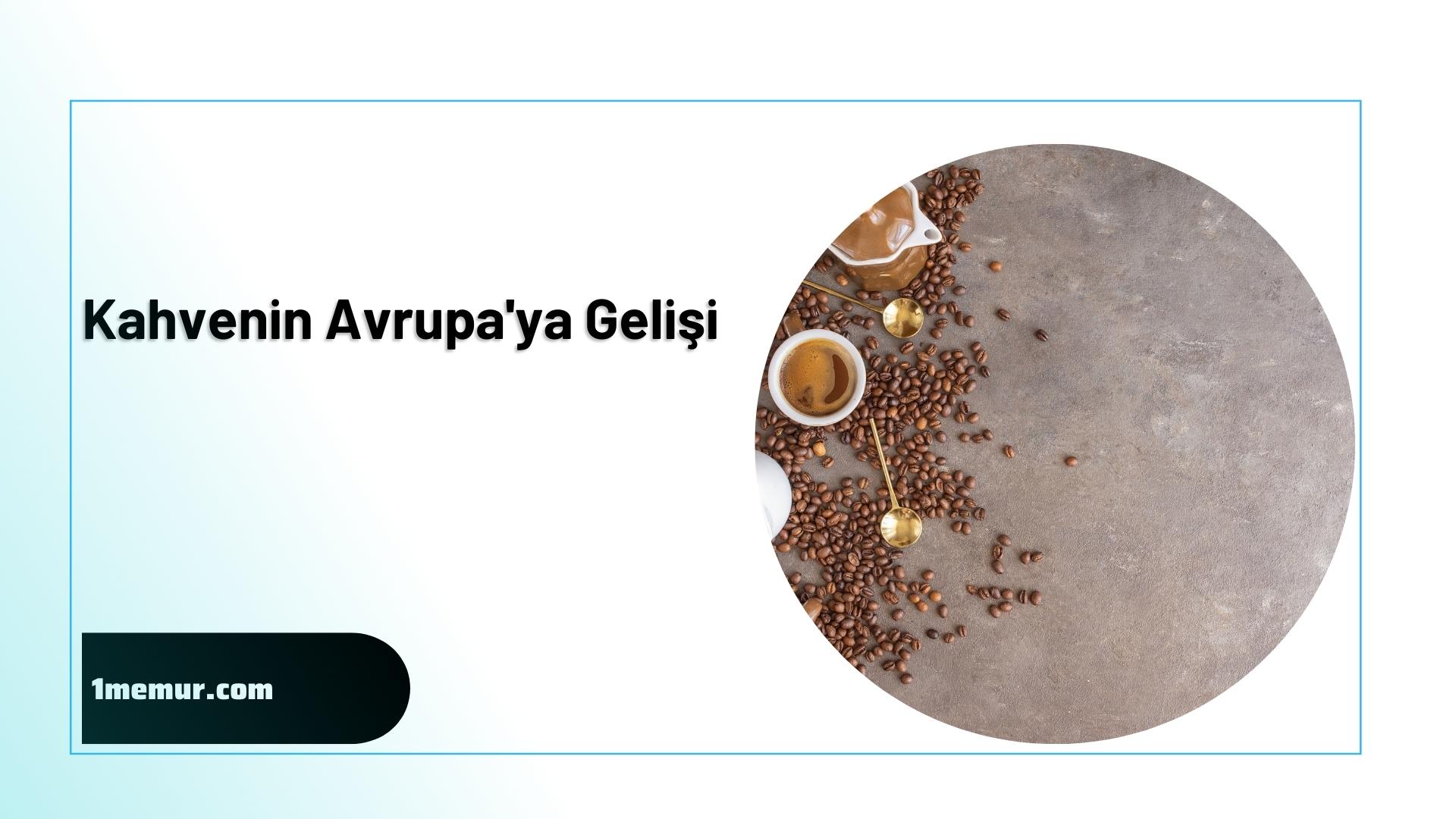 Kahvenin-avrupaya-gelisi Kahvenin avrupaya gelisi